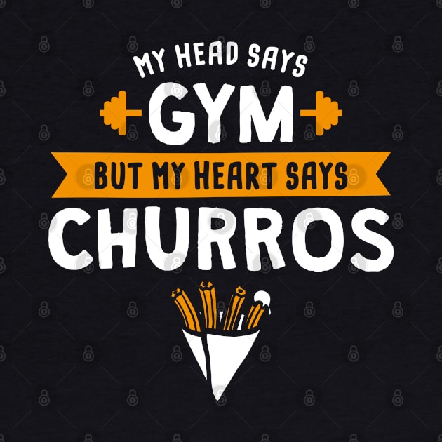 My head says Gym but my heart says Churros by lemontee